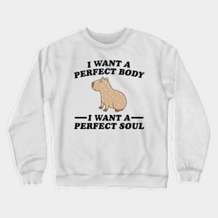 Capybara i want a perfect body i want a perfect soul Crewneck Sweatshirt